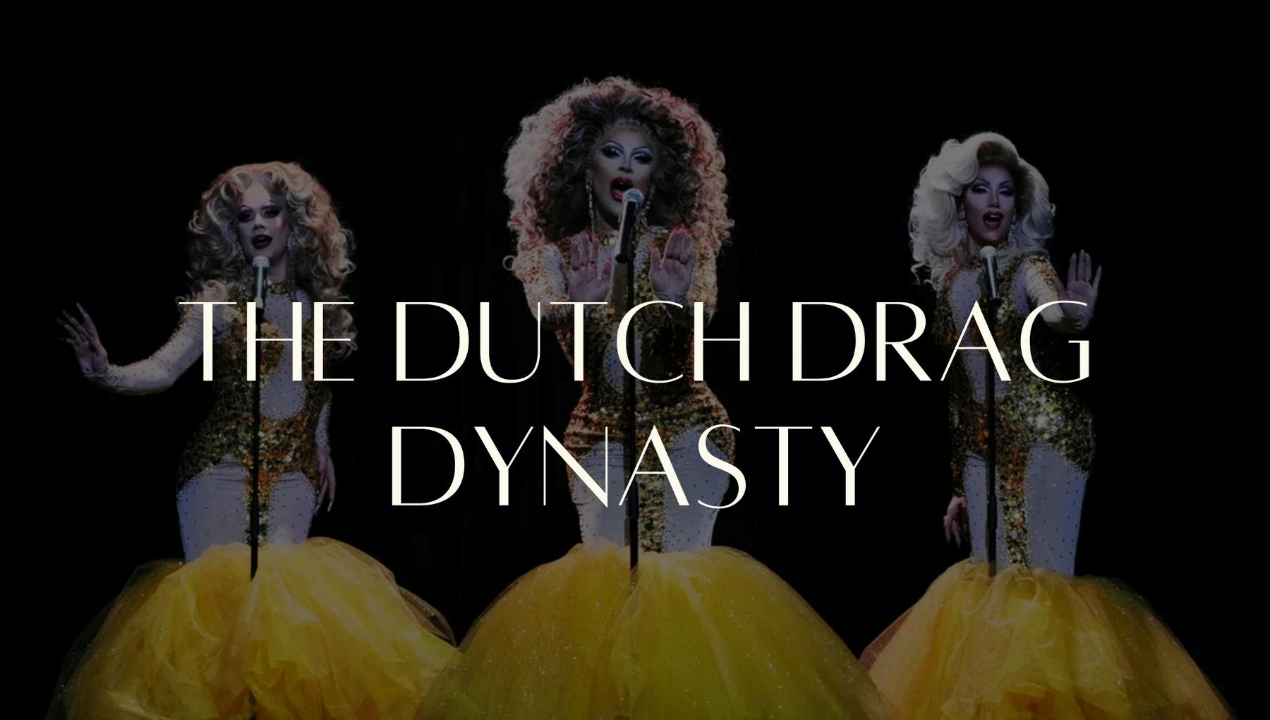 The Dutch Drag Dynasty